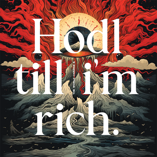 Hodl till (the world changes &) I'm rich 