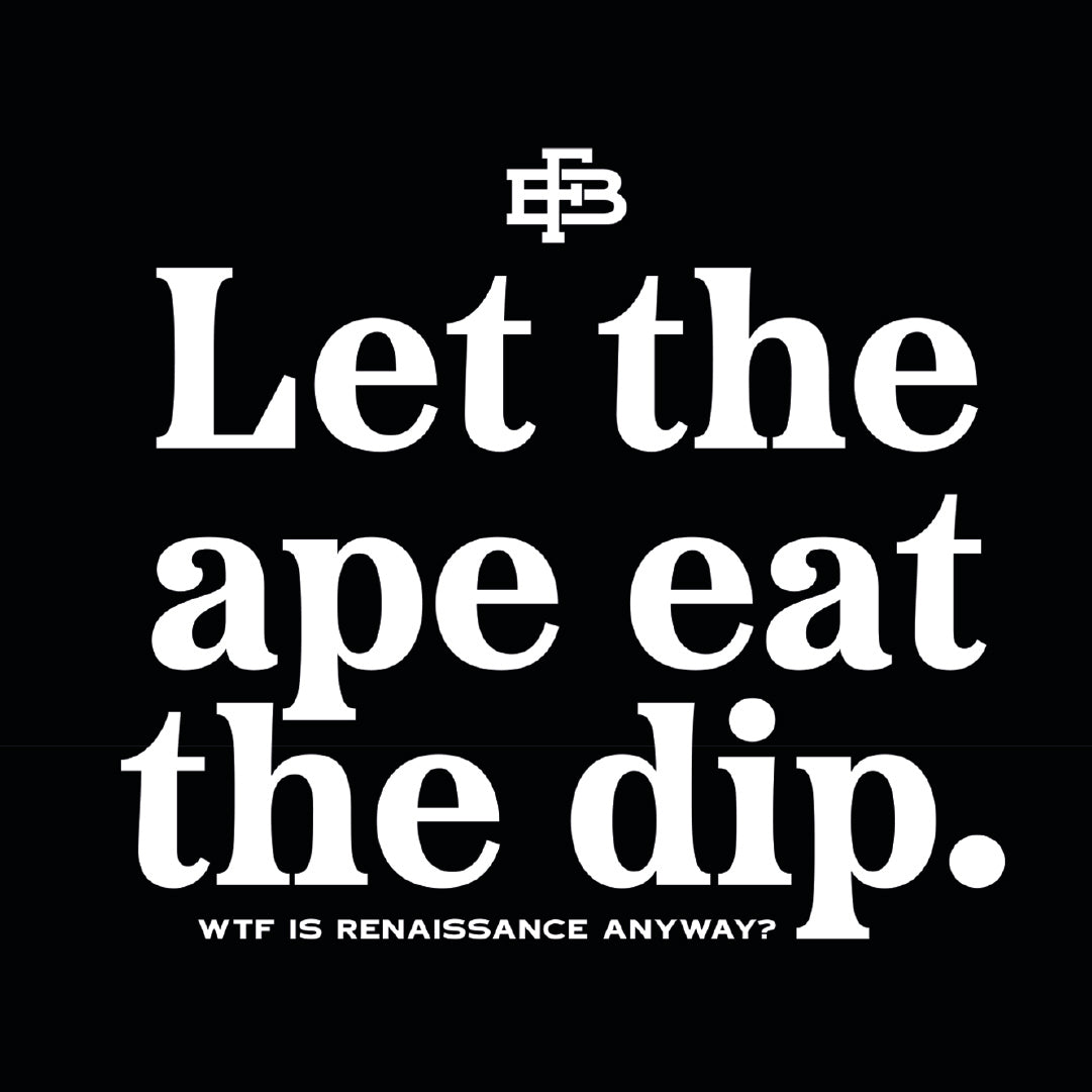 #33 Let the ape eat the dip